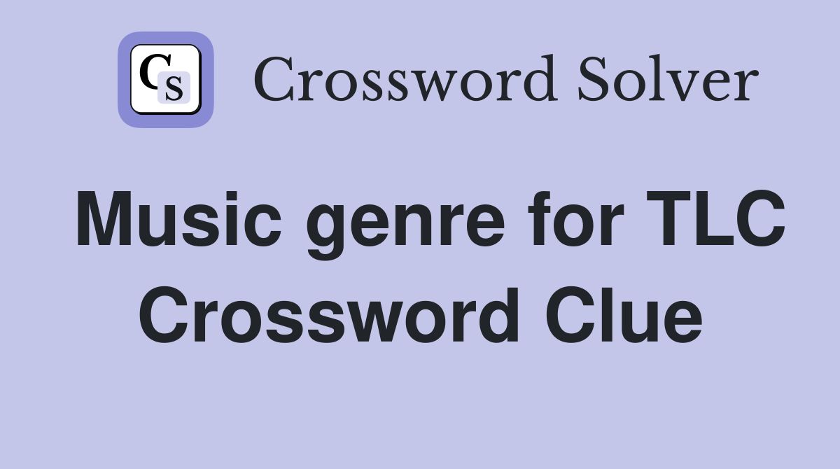 music-genre-for-tlc-crossword-clue-answers-crossword-solver